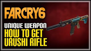 How to Get Urushi Far Cry 6 Unique Rifle [upl. by Lodi]