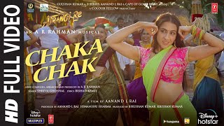 Atrangi Re Chaka Chak Full Video ARRahman Akshay K Sara A K Dhanush Shreya G Bhushan K [upl. by Coleville]