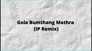 Gola Bumthang Mathra IP Remix [upl. by Yggep]