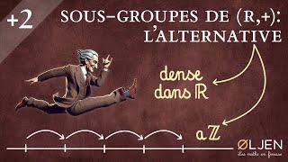 EM39 Sousgroupes additifs de R lalternative Démonstration [upl. by Aciret]