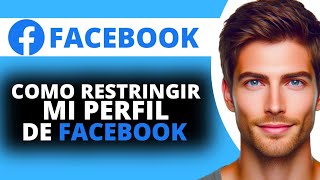 Como Restringir mi Perfil de Facebook [upl. by Notsrik]