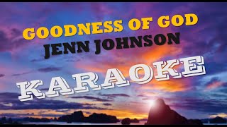 Goodness Of God KARAOKE  Jenn Johnson [upl. by Enajyram]