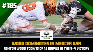 Ashton Wood Owns The Dot In Mercer Win Syracuses Owen Hiltz Hurt amp More LaxFactor Podcast 185 [upl. by Furgeson976]