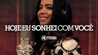 Harmonia do Samba feat Anitta  Hoje Eu Sonhei Com Você Vídeo Oficial [upl. by Ydnab]