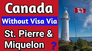 Canada without Visa via Saint Pierre and Miquelon  Canada Visa Free Entry  what is reality [upl. by Cohen]