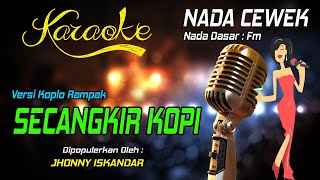 Karaoke SECANGKIR KOPI  Jhonny Iskandar  Nada Cewek [upl. by Aigil]