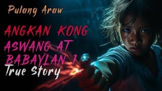 ANGKAN KONG ASWANG 1  True Story [upl. by Mehta]