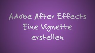 Adobe After Effects Tutorial Eine Vignette erstellen German  Deutsch 4k  Ultra HD [upl. by Neram612]