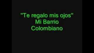 Te regalo mis ojos  Mi Barrio Colombiano [upl. by Wyatan412]