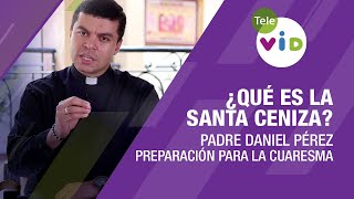 Qué es la Santa Ceniza cómo prepararnos para el miércoles de Ceniza y la cuaresma 🟣 Tele VID [upl. by Atteynek]