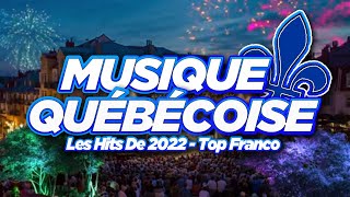 Les Hits De 2022 Top Franco du Québec Playlist Musique Québécoise [upl. by Papagena403]