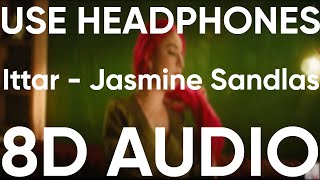 Ittar 8D AUDIO Jasmine Sandlas  BPraak  Jaani  Arvindr Khaira  New Punjabi Songs [upl. by Eibrab]