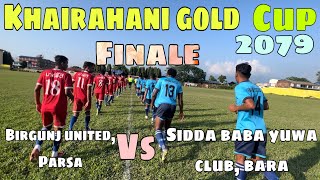 Finale Birgunj united Parsa VS Sidda baba yuwa club bara  Khairahani Gold Cup 2079 [upl. by Elag]