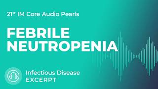 Febrile Neutropenia  Infectious Disease Section  MedStudy Internal Medicine Core Audio Pearls [upl. by Knarf]