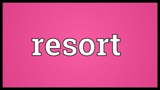 Resort Meaning [upl. by Sofie106]