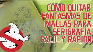 SERIGRAFIA PARA PRINCIPIANTES  COMO RETIRAR FANTASMAS DE TUS MALLAS FACIL Y RAPIDO [upl. by Nonregla]