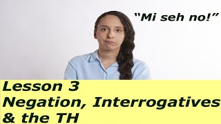 Jamaican Patois Chat Patwah Negation Interrogatives amp the TH  Lesson 3 [upl. by Aisyle]