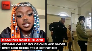 Citibank Called Police On Black Singer Over 30K Check From Her Father  TSR Investigates [upl. by Gildas]