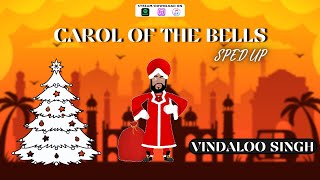 Carol of the Bells Sped Up Version by Vindaloo Singh [upl. by Dyun]