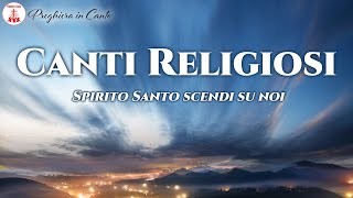 Canti Religiosi Spirito Santo scendi su noi  Musica Cristiana di Preghiera in Canto [upl. by Elorak232]