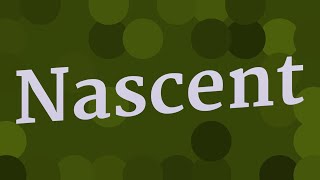 NASCENT pronunciation • How to pronounce NASCENT [upl. by Rie492]