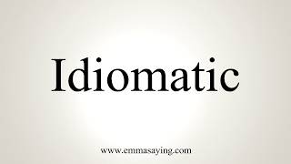 How To Pronounce Idiomatic [upl. by Adrian]