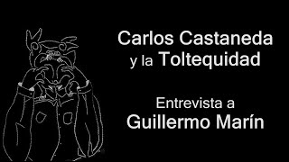 Carlos Castaneda y la Toltequidad Entrevista a Guillermo Marín [upl. by Fernande]