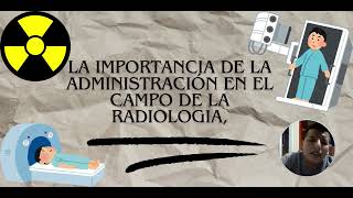 La importancia de la administración en el campo de la radiología [upl. by Nhguavoj]