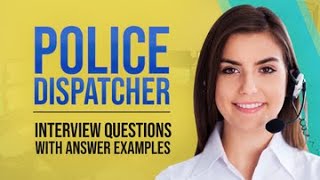 Police Dispatcher Interview Questions with Answer Examples [upl. by Ericksen180]