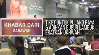 Khabar Dari Sarawak Tiket untuk pulang raya amp agihan bubur lambuk eratkan ukhwah [upl. by Lorenz294]