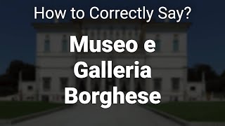 How to Correctly Pronounce Museo e Galleria Borghese Rome Italy [upl. by Nerro]