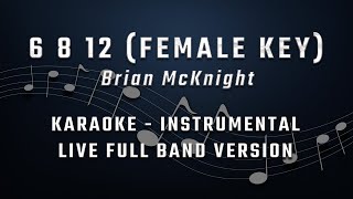 6 8 12  FEMALE KEY  FULL BAND KARAOKE  INSTRUMENTAL  BRIAN McKNIGHT [upl. by Amikay]