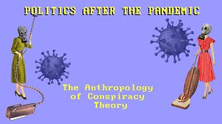 Politics After the Pandemic Episode 1 The Anthropology of Conspiracy Theory [upl. by Ahsilrac41]