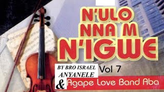 NULO NNAM NIGWE CHINEKEM EMEWO YA  AGAPE LOVE BAND ABA LED BY BRO ISRAEL ANYANELE [upl. by Main]