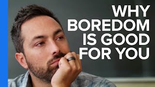 Why Boredom is Good For You [upl. by Padgett927]