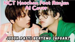 NCT Haechan feat NCT Renjun AI Cover  Jodoh Pasti Bertemu Agfan with lyrics [upl. by Symons]