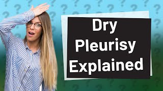 What is dry pleurisy [upl. by Vihs]