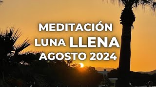 MEDITACIÓN PARA LA LUNA LLENA DE AGOSTO 2024 [upl. by Munford]