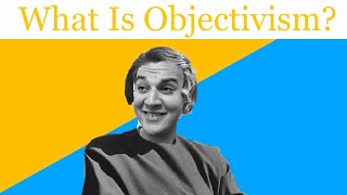 What is Ayn Rand’s Objectivism [upl. by Mercado]