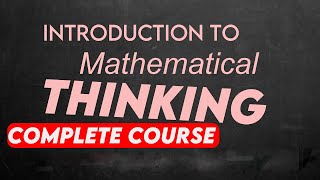 Introduction to mathematical thinking complete course [upl. by Root]