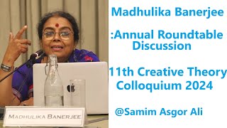 Prof Madhulika Banerjee  Annual Roundtable Discussion  11th Creative Theory Colloquium 2024 [upl. by Sergio]