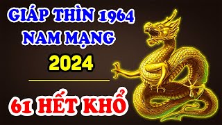 Tử Vi Tuổi Giáp Thìn 1964 Nam Mạng Năm 2024 Vượt Hạn Tam Tai Phất Lên Giàu Nứt Đố Đổ Vách  TVV [upl. by Eusoj412]