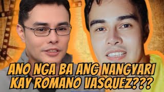 ANO NGA BA ANG NANGYARI KAY ROMANO VASQUEZ [upl. by Edwin]