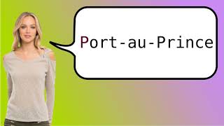 How to say PortauPrince in French [upl. by Archie844]