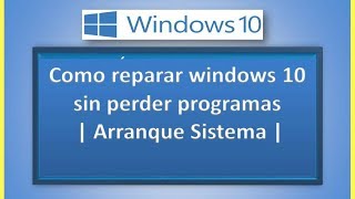 Como reparar windows 10 sin perder programas  Arranque Sistema [upl. by Nadaba]