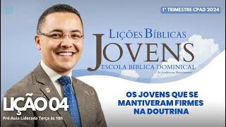 Lição 04  Os Jovens que se Mantiveram Firmes da Doutrina  JOVENS [upl. by Eibrad170]