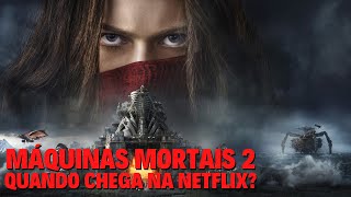 MÁQUINAS MORTAIS 2  QUANDO CHEGA NA NETFLIX [upl. by Nonna]