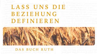 Das Buch Ruth I Teil 3 I Lass uns die Beziehung definieren [upl. by Fatimah]