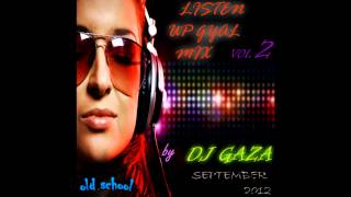 DJ GAZA LISTEN UP GYAL MIX VOL 2 SEPTEMBER 2012 OLD SCHOOL [upl. by Marten119]