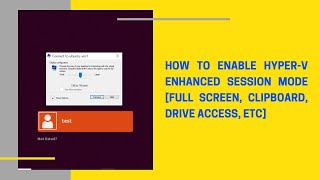 How to enable Hyperv Enhanced Session Mode Full Screen Clipboard Drive Access etc [upl. by Arrec]